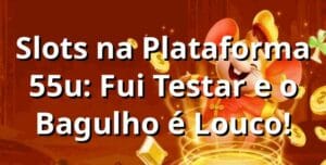 Slots na Plataforma 55u: Fui Testar e o Bagulho é Louco! 🎰